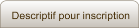 Descriptif pour inscription